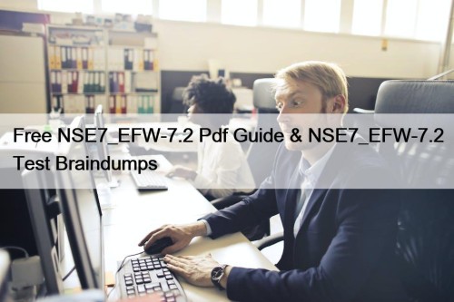 Free NSE7_EFW-7.2 Pdf Guide & NSE7_EFW-7.2 Test Braindumps